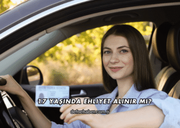 17 Yaşında Ehliyet Alınır mı?