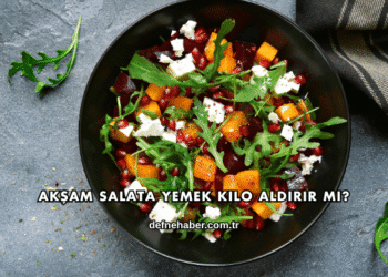 Akşam Salata Yemek Kilo Aldırır mı?