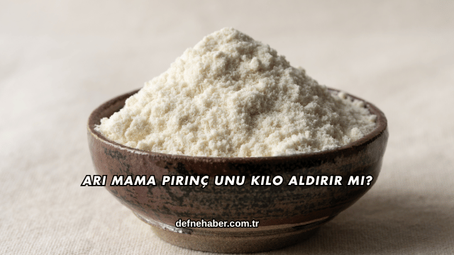 Arı Mama Pirinç Unu Kilo Aldırır mı?