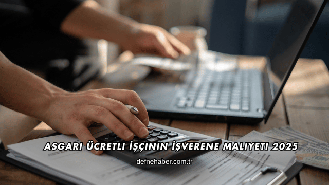 Asgari Ücretli İşçinin İşverene Maliyeti 2025