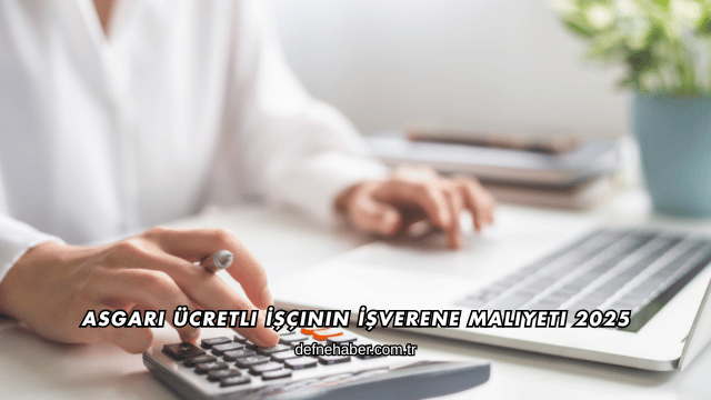 Asgari Ücretli İşçinin İşverene Maliyeti 2025