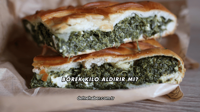 Börek Kilo Aldırır mı?