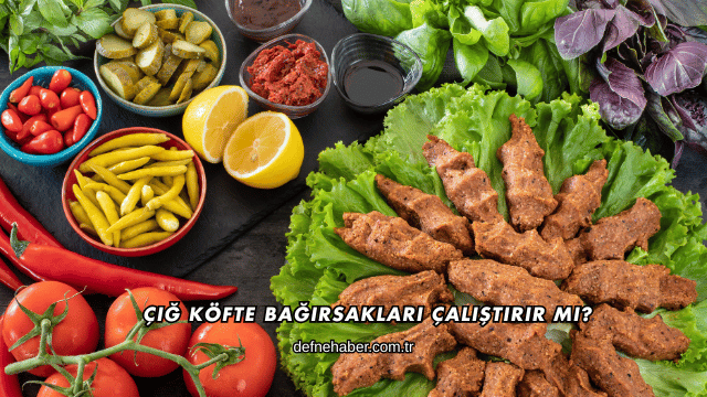Çiğ Köfte Bağırsakları Çalıştırır mı?