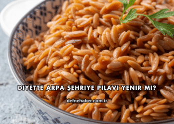 Diyette Arpa Şehriye Pilavı Yenir mi?