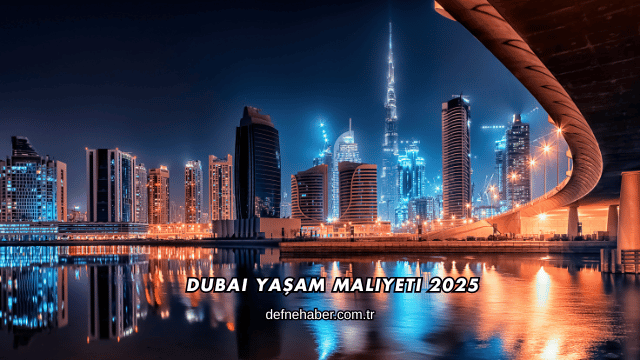 Dubai Yaşam Maliyeti 2025