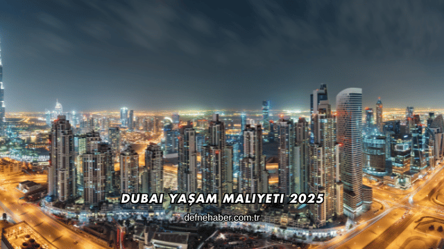 Dubai Yaşam Maliyeti 2025