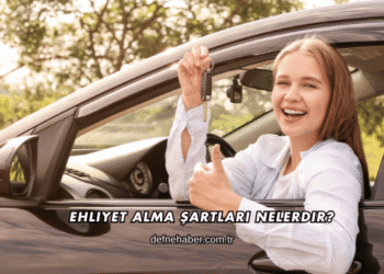 Ehliyet Alma Şartları Nelerdir?