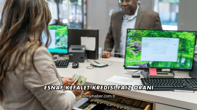 Esnaf Kefalet Kredisi Faiz Oranı