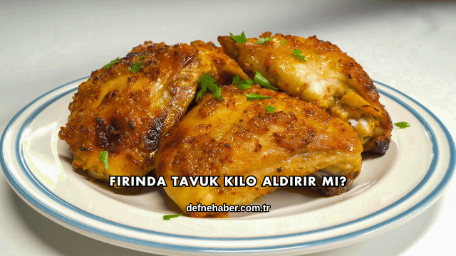 Fırında Tavuk Kilo Aldırır mı?