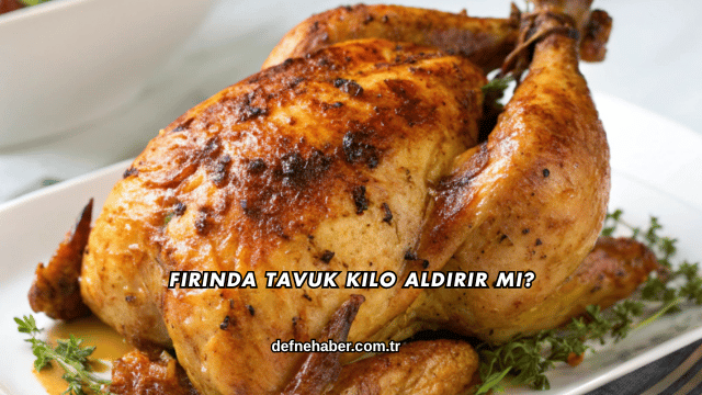 Fırında Tavuk Kilo Aldırır mı?
