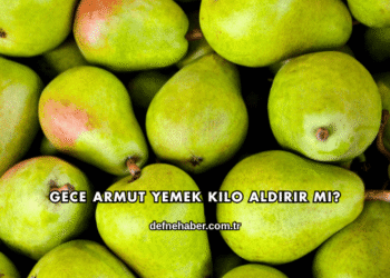 Gece Armut Yemek Kilo Aldırır mı?