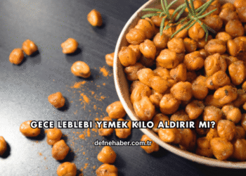 Gece Leblebi Yemek Kilo Aldırır mı?