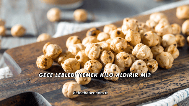Gece Leblebi Yemek Kilo Aldırır mı?