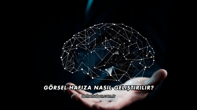 Görsel Hafıza Nasıl Geliştirilir?