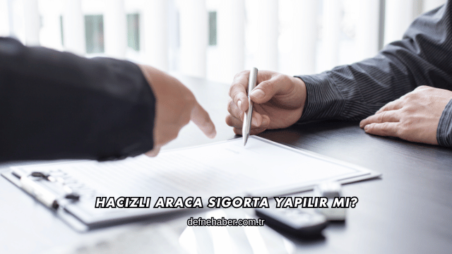 Hacizli Araca Sigorta Yapılır mı?