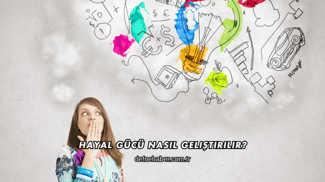 Hayal Gücü Nasıl Geliştirilir?