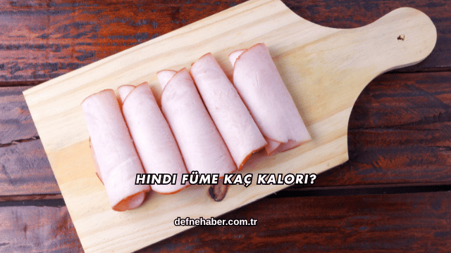 Hindi Füme Kaç Kalori?