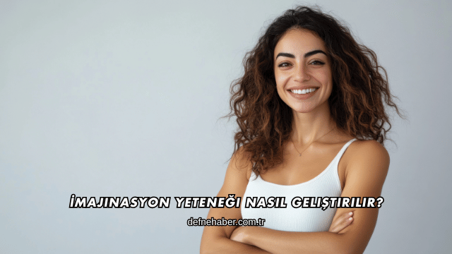İmajınasyon Yeteneği Nasıl Geliştirilir?