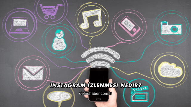 Instagram İzlenmesi Nedir?