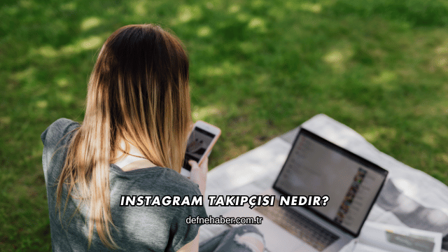 Instagram Takipçisi Nedir?