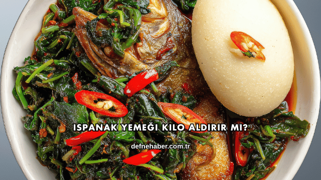 Ispanak Yemeği Kilo Aldırır mı?