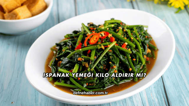 Ispanak Yemeği Kilo Aldırır mı?