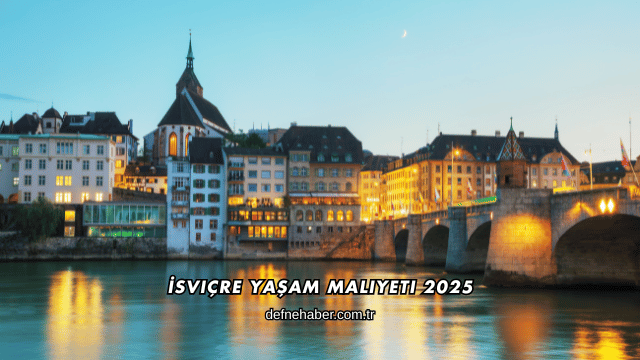 İsviçre Yaşam Maliyeti 2025