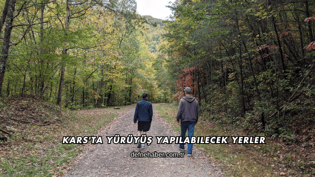 Kars'ta Yürüyüş Yapılabilecek Yerler