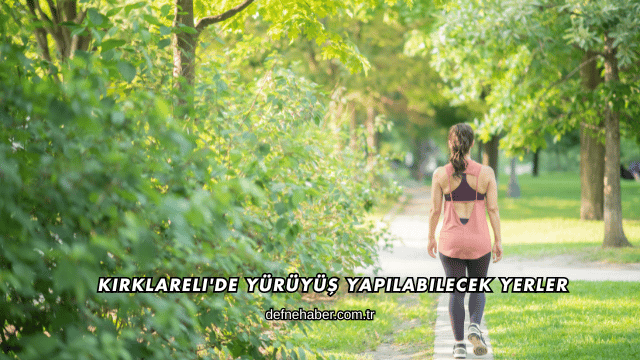 Kırklareli'de Yürüyüş Yapılabilecek Yerler