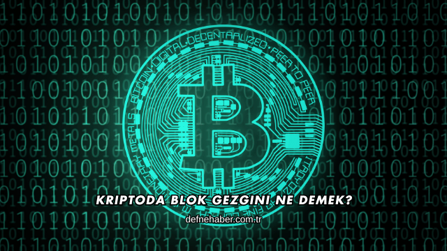 Kriptoda Blok Gezgini Ne Demek?