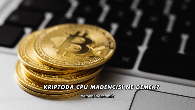 Kriptoda CPU Madencisi Ne Demek?