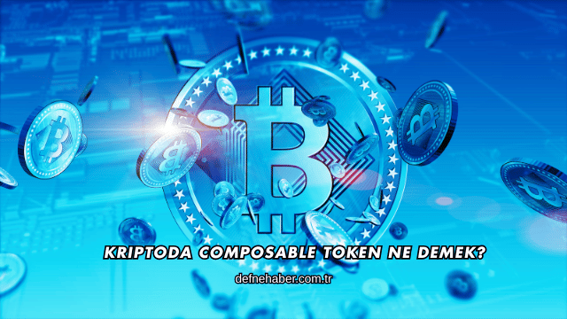 Kriptoda Composable Token Ne Demek?