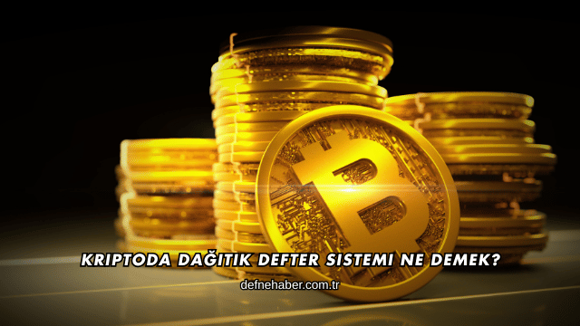Kriptoda Dağıtık Defter Sistemi Ne Demek?