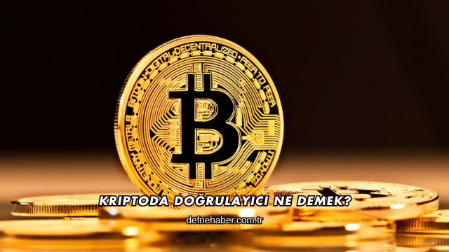 Kriptoda Doğrulayıcı Ne Demek?