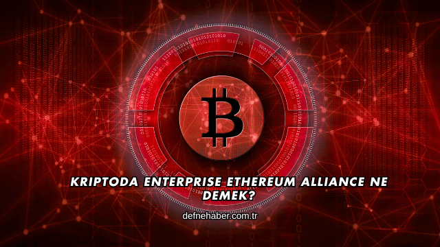 Kriptoda Enterprise Ethereum Alliance Ne Demek?