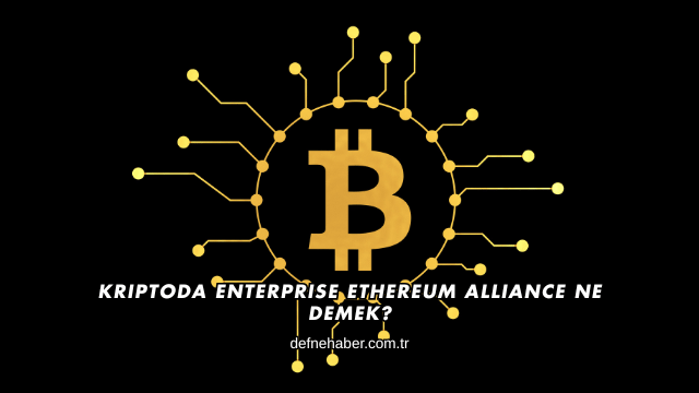 Kriptoda Enterprise Ethereum Alliance Ne Demek?