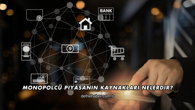 Monopolcü Piyasanın Kaynakları Nelerdir?