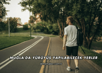 Muğla'da Yürüyüş Yapılabilecek Yerler