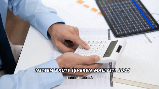 Netten Brüte İşveren Maliyeti 2025