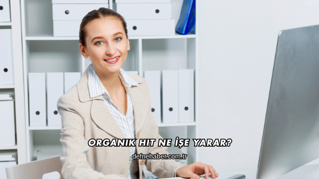 Organik Hit Ne İşe Yarar?