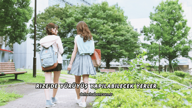 Rize'de Yürüyüş Yapılabilecek Yerler