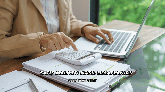 Satış Maliyeti Nasıl Hesaplanır?