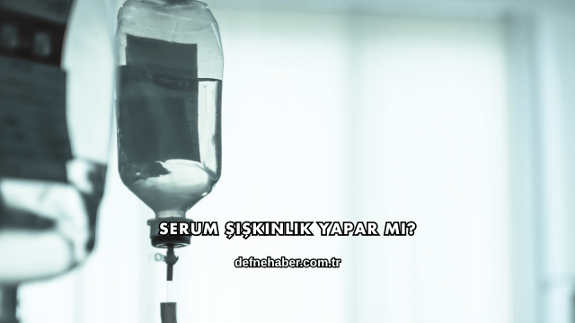 Serum Şişkinlik Yapar mı?