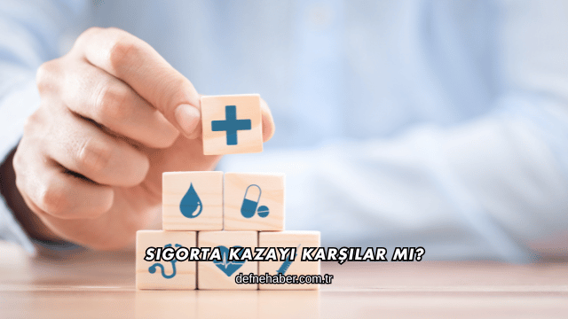 Sigorta Kazayı Karşılar mı?