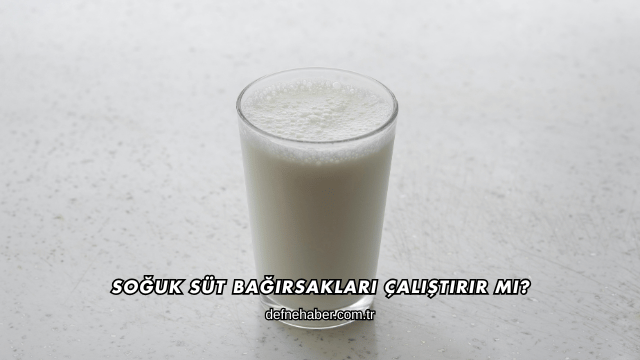 Soğuk Süt Bağırsakları Çalıştırır mı?