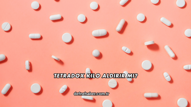 Tetradox Kilo Aldırır mı?