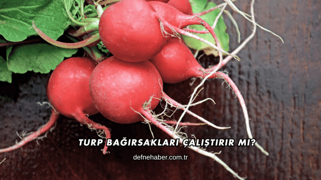 Turp Bağırsakları Çalıştırır mı?