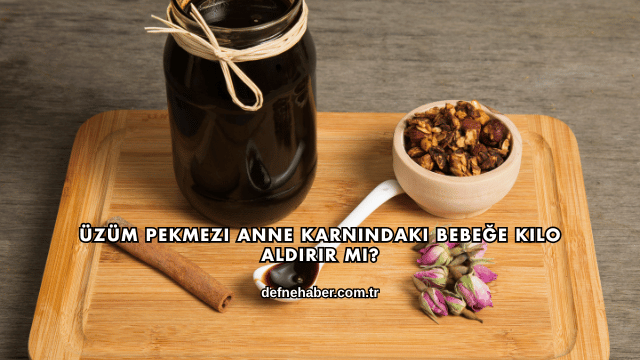 Üzüm Pekmezi Anne Karnındaki Bebeğe Kilo Aldırır mı?