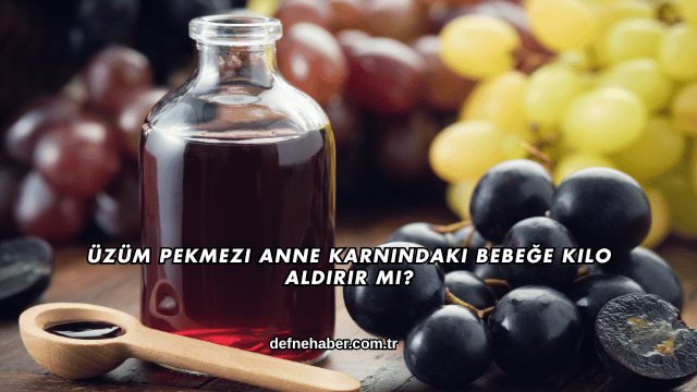 Üzüm Pekmezi Anne Karnındaki Bebeğe Kilo Aldırır mı?