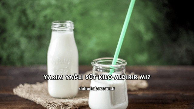 Yarım Yağlı Süt Kilo Aldırır mı?
